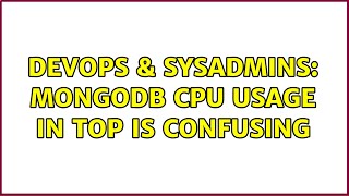 DevOps & SysAdmins: MongoDB CPU usage in top is confusing