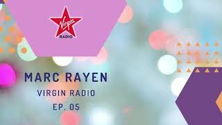 MARC RAYEN @ VIRGIN RADIO - EP  05