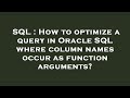 SQL : How to optimize a query in Oracle SQL where column names occur as function arguments?