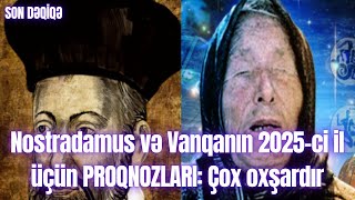 Nostradamus və Vanqanın 2025-ci il üçün PROQNOZLARI: Çox oxşardır ŞOK