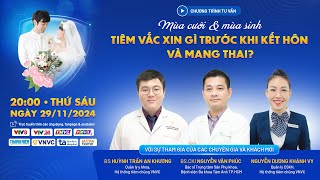 MÙA CƯỚI: CHÚ Ý NHỮNG VẮC XIN QUAN TRỌNG CHO CUỘC SỐNG HÔN NHÂN HẠNH PHÚC VÀ MANG THAI AN TOÀN!