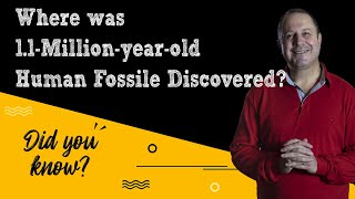 Where was 1.1-Million-year-old Human Fossile Discovered?