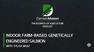 Indoor, Farm-Raised, Genetically Engineered Salmon