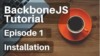 Backbone.js Tutorial - 1 - Installation