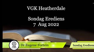 VGK Heatherdale -  Sondag Erediens 07 Aug 2022 : Dr Eugene Fortein