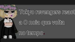 Tokyo revenger react o noia que volta no tempo//Pt 1,2,3 tudo junto