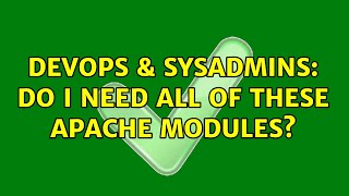 DevOps & SysAdmins: Do I need all of these Apache modules? (2 Solutions!!)