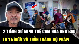 2 tiếng Sư Minh Tuệ CẢM HÓA ANH BÁU: Từ 1 NGƯỜI VÔ THẦN trở thành hộ pháp nguyện sống chết vì thầy