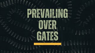 Prevailing Over Gates | 12.15.2024