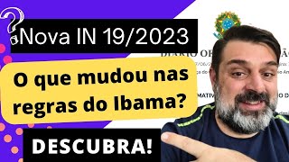 NOVA IN 19/2023:O que mudou nas regras do Ibama DESCUBRA!