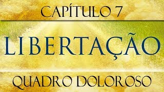 Libertação - Cap. 07 - Quadro doloroso