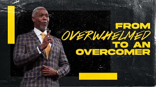 From Overwhelmed to an Overcomer | Bishop Dale C. Bronner