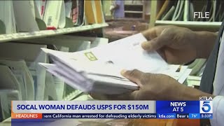 Woman in SoCal defrauds USPS for $150M