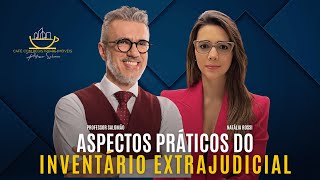 Aspectos PRÁTICOS do INVENTÁRIO EXTRAJUDICIAL! Parte 1