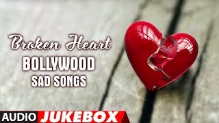 Broken Heart Bollywood Sad Songs (Jukebox) Break Up Songs (Best Collection)