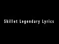 Skillet: Legendary (Lyrics)
