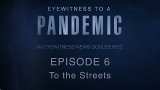 'Eyewitness to a Pandemic' Episode 6: To the Streets