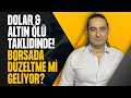 Dolar & Altın Ölü Taklidinde! Borsa’da Düzeltme mi Geliyor?