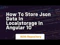 How to store json data in localstorage in angular 10