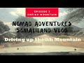 Driving up Sheikh Mountain Episode 3, Somaliland 2020