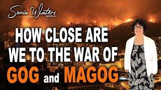 🔴Sonia Waters - HOW CLOSE ARE WE TO THE WAR OF GOG AND MAGOG