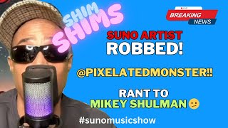 LIVE Shim Shims RANT To Mikey Shulman @SUNO_ai | PixelatedMonster DONE Denied A BANGER!