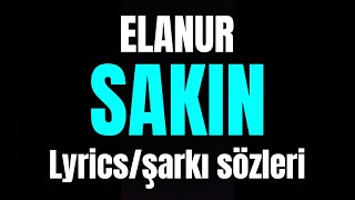 Elanur - Sakin (Lyrics/şarkı sözleri)