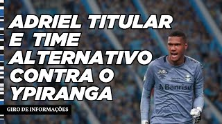 GIRO DE INFORMAÇÕES | ADRIEL TITULAR E TIME ALTERNATIVO CONTRA O YPIRANGA