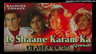 Is Shaane Karam Ka - Kachche Dhaage ( 1999 ) - Old is Gold Hindi Qawwali Dj Remix Dj Ajit Raj Cheful