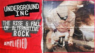 The Chaotic Rise & Fall of Alternative Rock | Underground Inc | Amplified