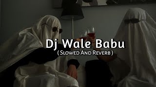 dj wale babu badshah [ Slowed and Reverb ] Music Lover
