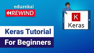 Keras Tutorial For Beginners | Deep Learning Models Using Keras | Edureka | DL Rewind - 6