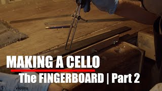 MAKING A CELLO | FINGERBOARD - part 2 | Ruggeri Model