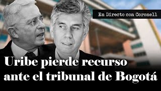 El Sr. expresidente Álvaro Uribe pierde recurso ante el tribunal de Bogotá | Daniel Coronell