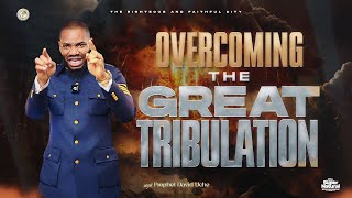 OVERCOMING THE GREAT TRIBULATION || PROPHET DAVID UCHE || TRUTH TV