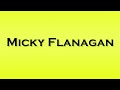 pronunciation of micky flanagan