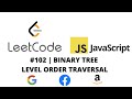 LEETCODE 102 (JAVASCRIPT) | BINARY TREE LEVEL ORDER TRAVERSAL