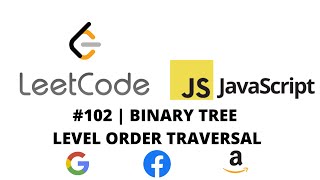 LEETCODE 102 (JAVASCRIPT) | BINARY TREE LEVEL ORDER TRAVERSAL