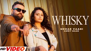 Amrit Maan New Song : Whiskey (Full Video) | Mehar Vaani | Desi Crew | New PunjabI Song 2023