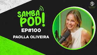 SambaPod! - EP #100 - Paolla Oliveira