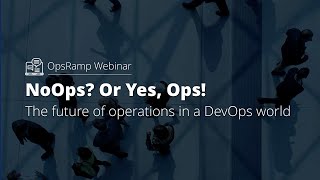 OpsRamp Webinar - #NoOps? அல்லது ஆம், ஓப்ஸ்! DevOps உலகில் செயல்பாடுகளின் எதிர்காலம்