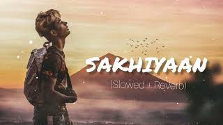 sakhiyaan - [Slowed+reverb] | Lofi | DANISH ZHENE || miss you DZ || Maninder Buttar|| Sakhiyaan song