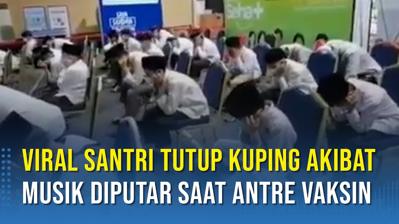 Viral Santri Tutup Kuping Akibat Musik Diputar Saat Antre Vaksin - YouTube