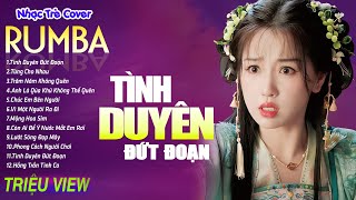 TÌNH DUYÊN ĐỨT ĐOẠN , TỪNG CHO NHAU - LK Nhạc Trẻ Rumba 8x 9x Hót TikTok - ALBUM RUMBA XUẤT SẮC NHẤT