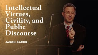 Intellectual Virtues, Civility, and Public Discourse - Jason Baehr