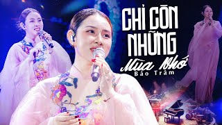 CHỈ CÒN NHỮNG MÙA NHỚ - BẢO TRÂM Gây Thương Nhớ Với Giọng Live Hoài Niệm Đầy Cảm Xúc