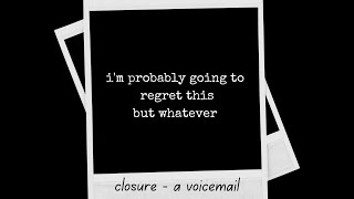 closure | a voicemail