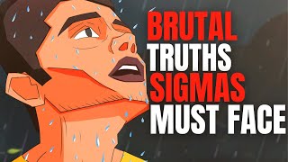 BRUTAL Truths Sigma Male Must Face ( Life Of High Value Intelligent Men )