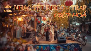 LK TẾT DISCO – TRAP 2026  VIỆT HOÁ VOL 1