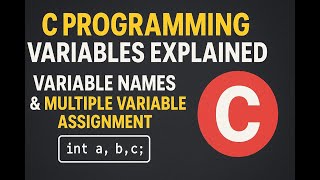 C Programming Variables Explained | Variable Names & Multiple Variable Assignment with Examples